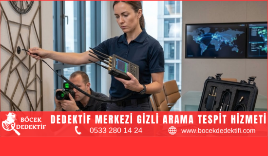 Dedektif Merkezi Arama Hizmeti: Türkiye Geneli Profesyonel Tespit ve Elektronik Güvenlik Çözümleri
